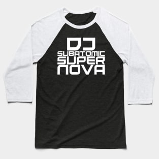 DJ Subatomic Supernova - white Baseball T-Shirt